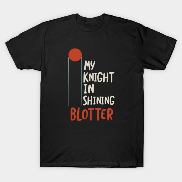 Funny BINGO Pun My Knight in Shining Blotter T-Shirt by whyitsme